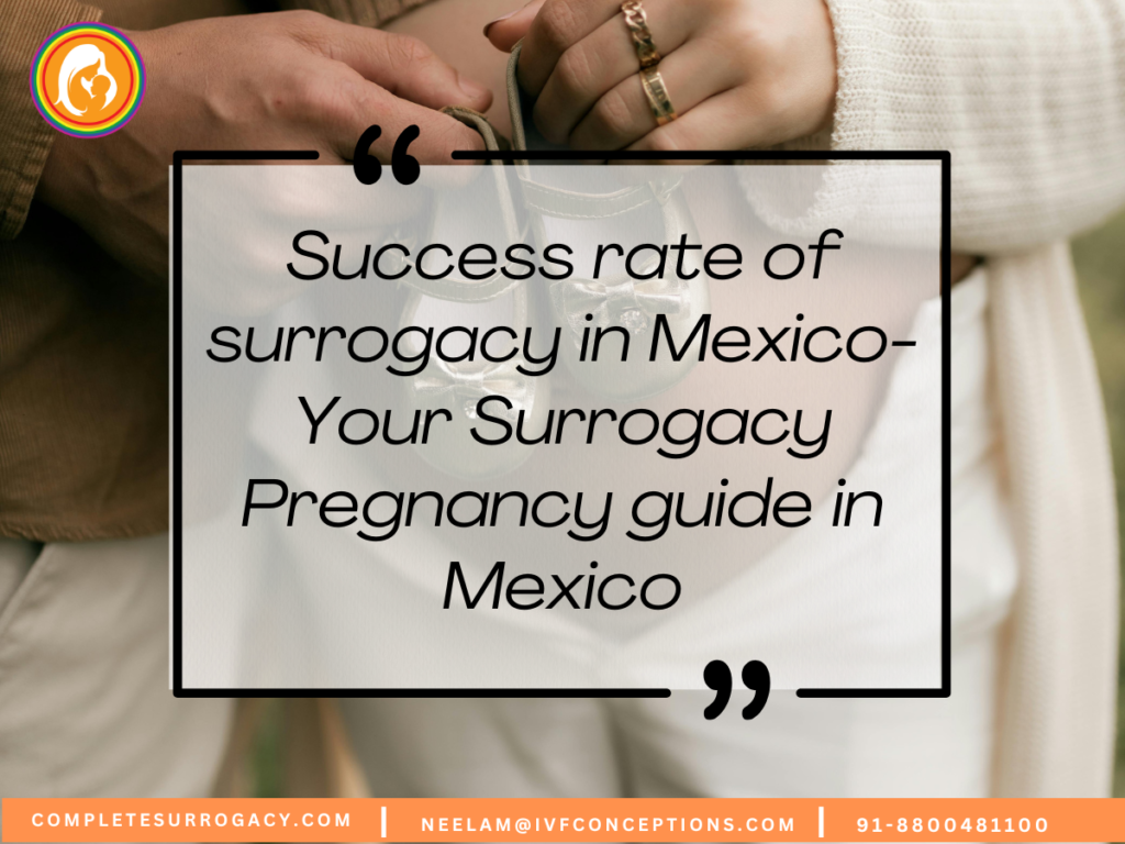 Success rate of surrogacy in Mexico- Your Surrogacy Pregnancy guide in Mexico